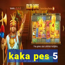 kaka pes 5